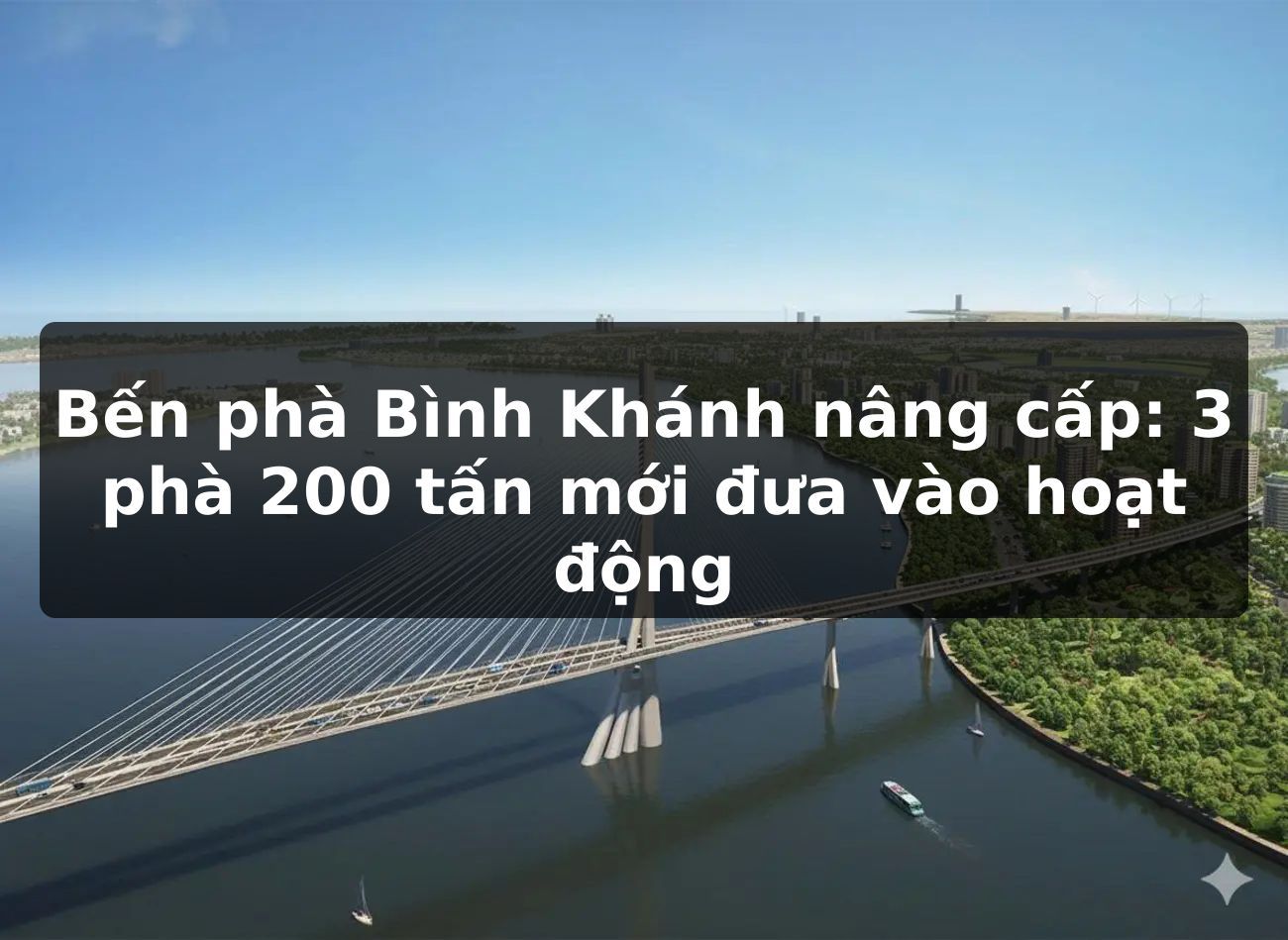 Bến phà Bình Khánh nâng cấp: 3 phà 200 tấn mới đưa vào hoạt động
