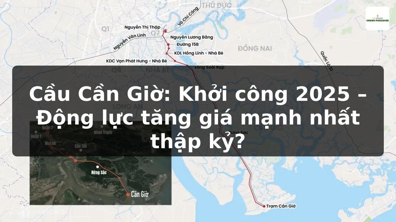 Cầu Cần Giờ: Khởi công 2025 - Động lực tăng giá mạnh nhất thập kỷ?