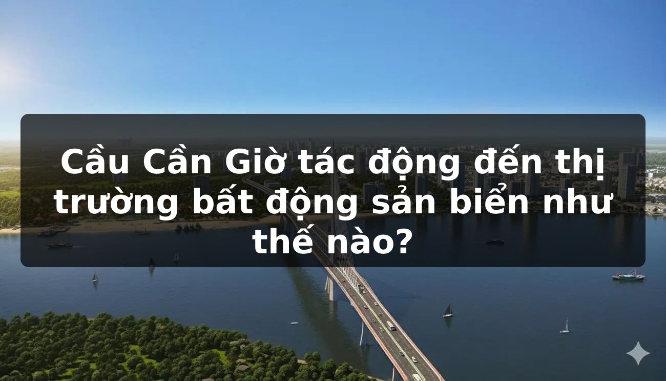 Cầu Cần Giờ: Tác động đến thị trường bất động sản biển như thế nào?