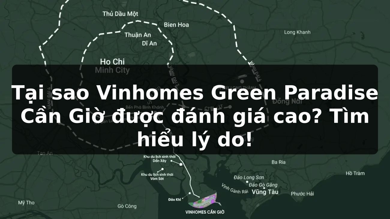 Tại sao Vinhomes Green Paradise Cần Giờ được đánh giá cao? Tìm hiểu lý do!