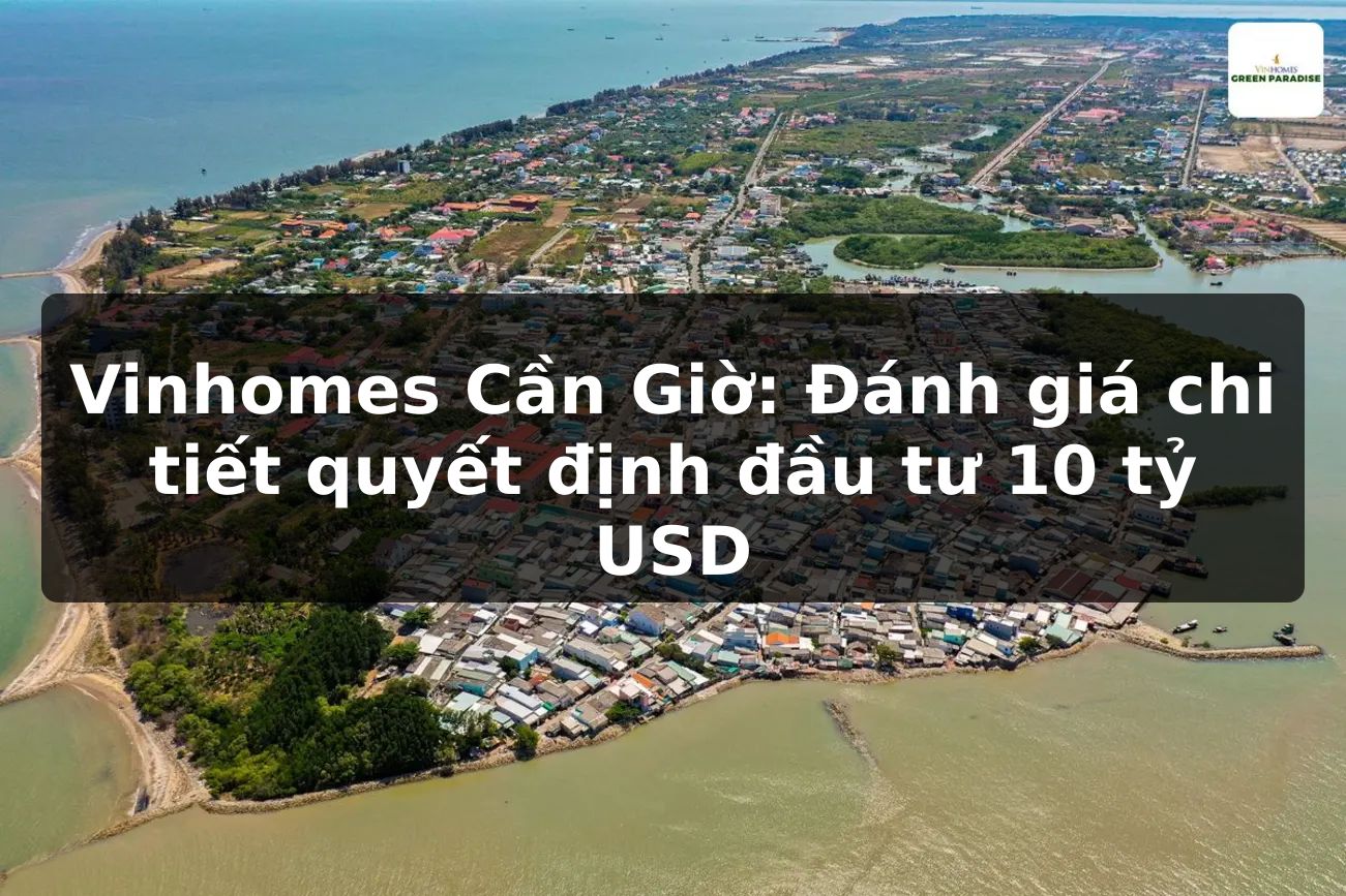 Vinhomes Cần Giờ: Đánh giá chi tiết quyết định đầu tư 10 tỷ USD