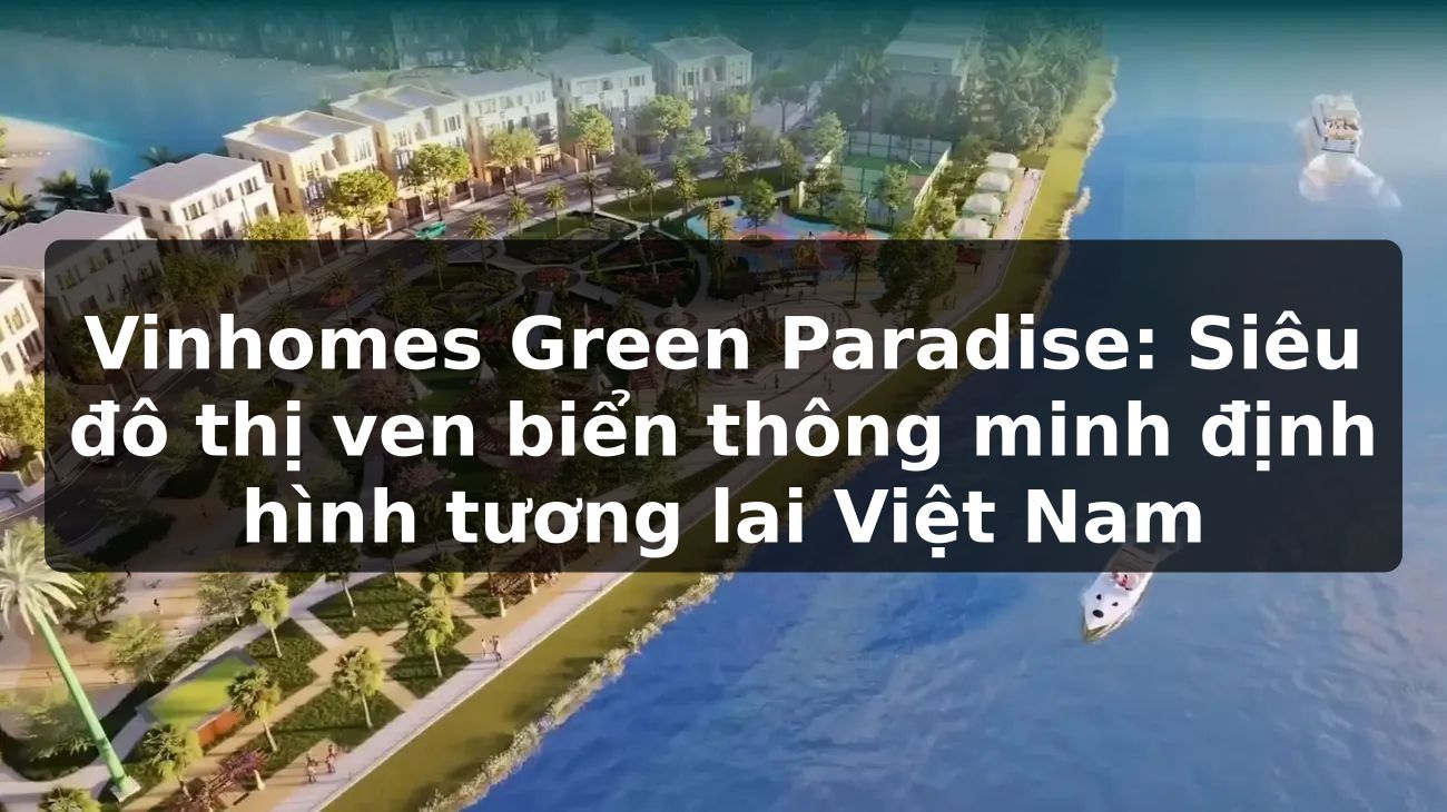 Vinhomes Green Paradise: Siêu đô thị ven biển thông minh, định hình tương lai Việt Nam