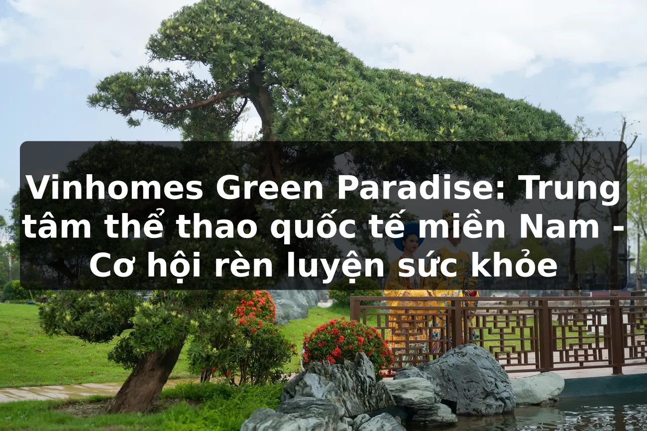 Vinhomes Green Paradise: Trung tâm thể thao quốc tế miền Nam - Cơ hội rèn luyện sức khỏe